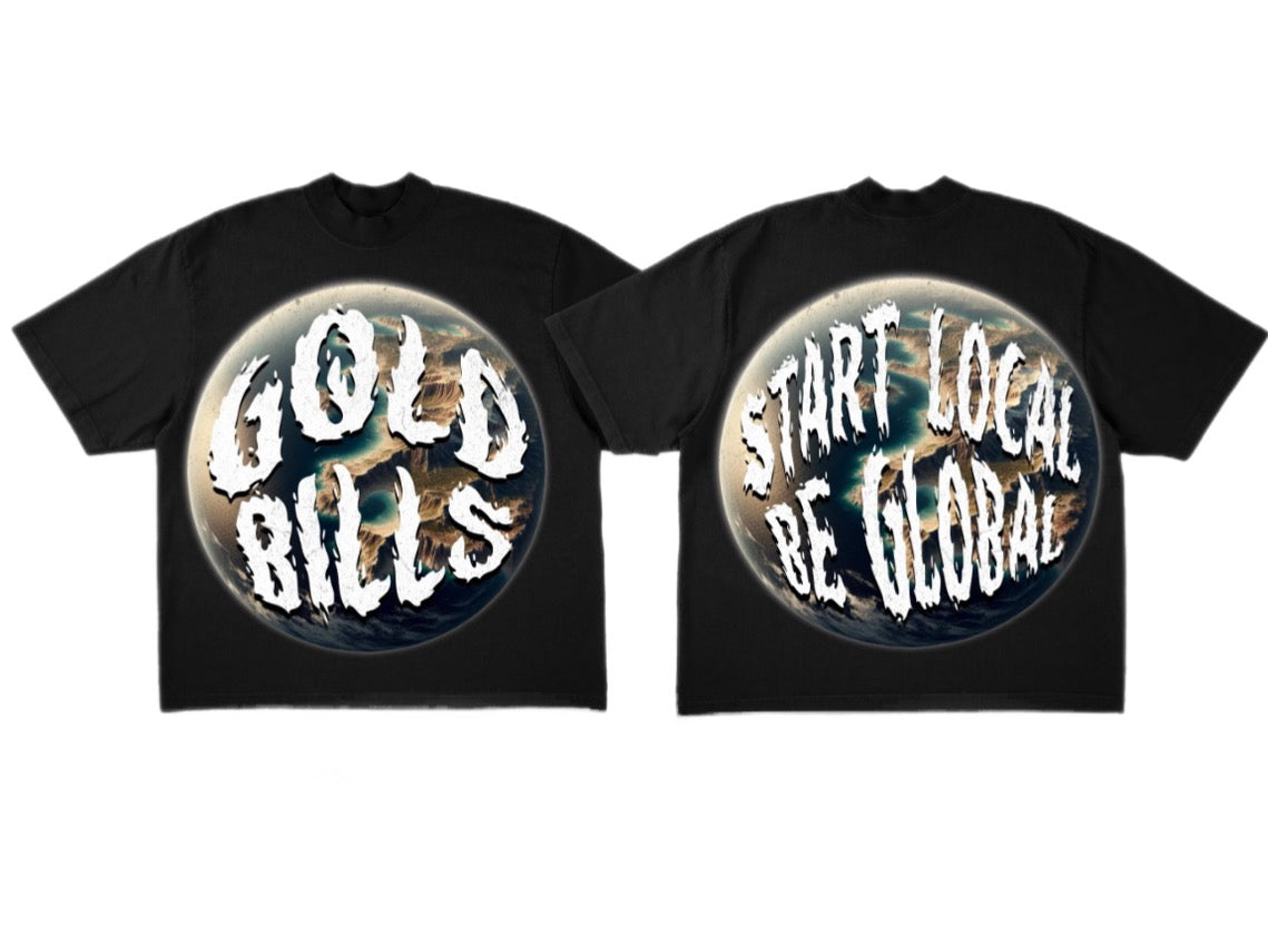 Goldbills “Start Local be Global” T shirt